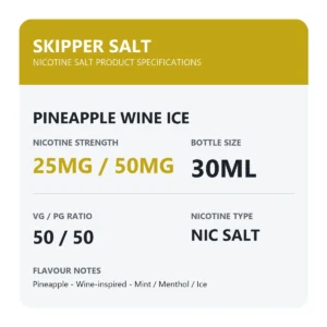 Skipper Pineapple Wine Ice nicotine salt specifications: 30ml, 25mg and 50mg, 50/50 VG/PG